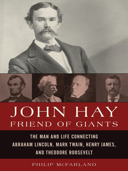 Title details for John Hay, Friend of Giants by Philip McFarland - Available
